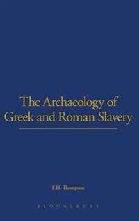 The Archaeology of Greek and Roman Slavery