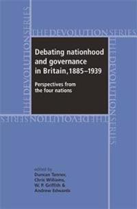 Debating Nationhood and Governance in Britain, 1885–1939