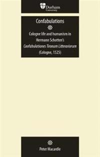 Confabulations: Cologne Life and Humanism in Hermann Schotten’s Confabulationes Tironum Litterariorum (Cologne, 1525)
