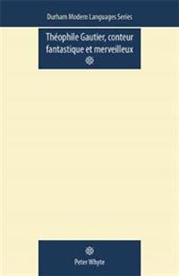 Theophile Gautier, Conteur Fantastique et Merveilleux
