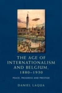 The Age of Internationalism and Belgium, 1880–1930