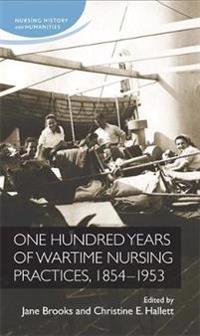 Bokomslag för "One Hundred Years of Wartime Nursing Practices, 1854–1953"