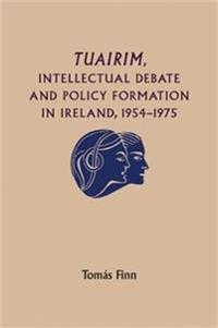 Tuairim, Intellectual Debate and Policy Formulation: Rethinking Ireland, 1954–75