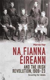 Na Fianna ÉIreann and the Irish Revolution, 1909–23