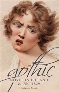 Bokomslag för "The Gothic Novel in Ireland, c. 1760–1829"