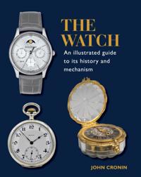 Watch - An Illustrated Guide to its History and Mechanism