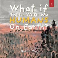 What If There Were No Humans on Earth?