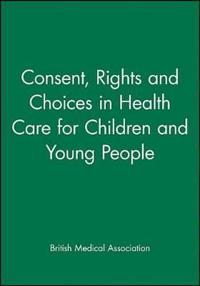 Consent, Rights and Choices in Health Care for Children and Young People