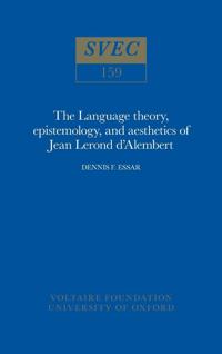 The Language theory, epistemology, and aesthetics of Jean Lerond d'Alembert