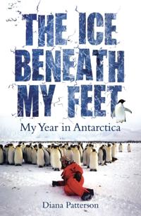 Ice Beneath My Feet: My Year In Antarctica