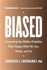 Biased: Uncovering the Hidden Prejudice That Shapes What We See, Think, and Do