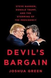 Devil´s Bargain : Steve Bannon, Donald Trump, and the Storming of the Presidency