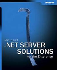 Microsoft .NET Server Solutions for the Enterprise