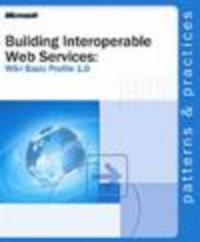 Building Interoperable Web Services: WS-I Basic Profile 1.0