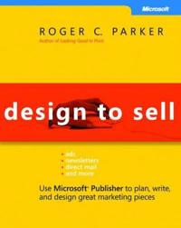 Design to Sell: Use Microsoft Publisher to Plan, Write and Design Great Mar