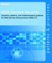 Web Service Security: Scenarios, Patterns, and Implementation Guidance for