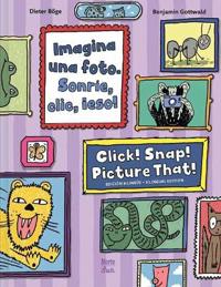 Imagina una foto. Sonríe, clic, ¡eso! / Click! Snap! Picture That! (Bilingual Edition)