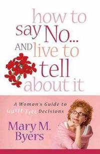 How to Say No...and Live to Tell About It
