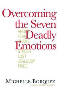 Overcoming the Seven Deadly Emotions
