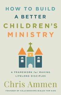 How to Build a Better Children’s Ministry