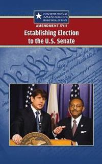 Bokomslag för "Amendment XVII: Establishing Election to the U.S. Senate"