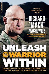 Unleash the Warrior Within: Develop the Focus, Discipline, Confidence, and Courage You Need to Achieve Unlimited Goals (Revised)