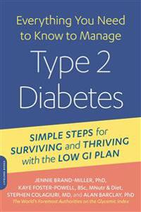 Everything You Need to Know to Manage Type 2 Diabetes: Simple Steps for Surviving and Thriving with the Low GI Plan