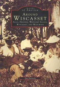 Around Wiscasset: Alna, Dresden, Westport Island, Wiscasset, and Woolwich