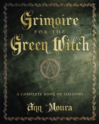 Grimoire for the green witch - a complete book of shadows