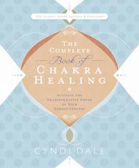 Complete book of chakra healing - activate the transformative power of your