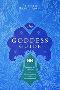 The Goddess Guide: Exploring the Attributes and Correspondences of the Divine Feminine