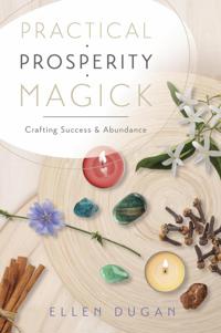 Practical Prosperity Magick : Crafting Success & Abundance