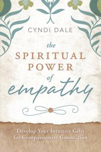 Spiritual power of empathy - develop your intuitive gifts for compassionate