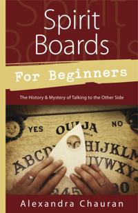 SPIRIT BOARDS FOR BEGINNERS: The History & Mystery Of The Legendary Talking Board