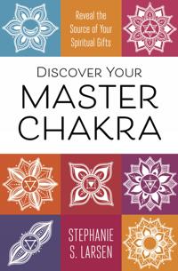 Discover your master chakra - reveal the source of your spiritual gifts