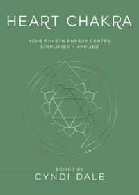 Heart Chakra: Your Fourth Energy Center Simplified and Applied