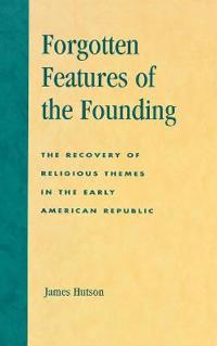 Bokomslag for "Forgotten Features of the Founding"