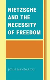 Nietzsche and the Necessity of Freedom