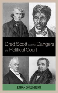 Bokomslag för "Dred Scott and the Dangers of a Political Court"