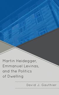 Bokomslag for "Martin Heidegger, Emmanuel Levinas, and the Politics of Dwelling"