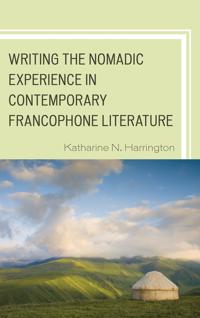 Bokomslag for "Writing the Nomadic Experience in Contemporary Francophone Literature"