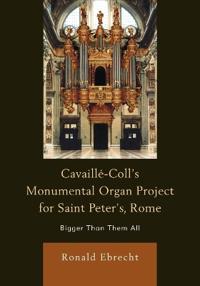 Bokomslag för "Cavaille-Coll's Monumental Organ Project for Saint Peter's, Rome"