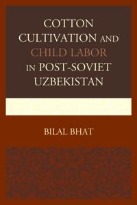 Cotton Cultivation and Child Labor in Post-Soviet Uzbekistan