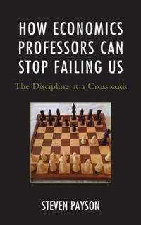 How Economics Professors Can Stop Failing Us