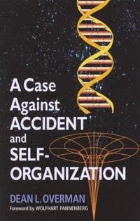 A Case Against Accident and Self-organization
