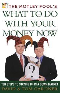 Motley Fool's What to Do with Your Money Now