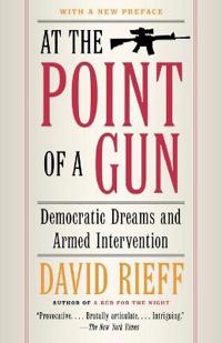 At the Point Of a Gun: Democratic Dreams and Armed Intervention