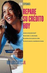 Repare su crédito ahora (How to Fix Your Credit)