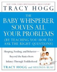 Baby Whisperer Solves All Your Problems: Sleeping, Feeding, and Behavior--Beyond the Basics from Infancy Through Toddlerhood
