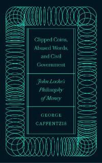 Bokomslag för "Clipped Coins, Abused Words, and Civil Government"